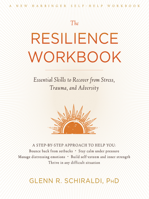 Title details for The Resilience Workbook by Glenn R. Schiraldi - Available
